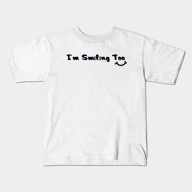 I'm smiling too Kids T-Shirt by MBRK-Store